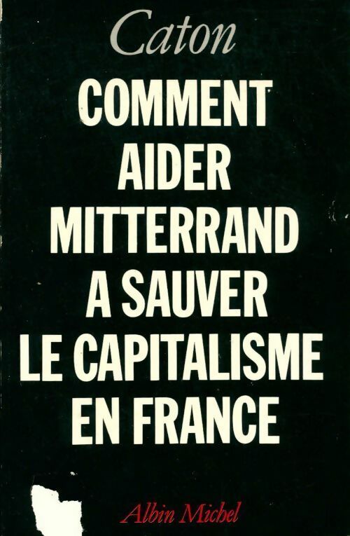 Livrenpoche : Comment aider Mitterrand à sauver le capitalisme en France - Caton - Livre