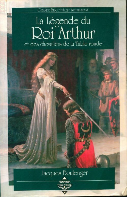 La légende du roi Arthur et des chevaliers de la table ronde - Jacques Boulenger - Livre