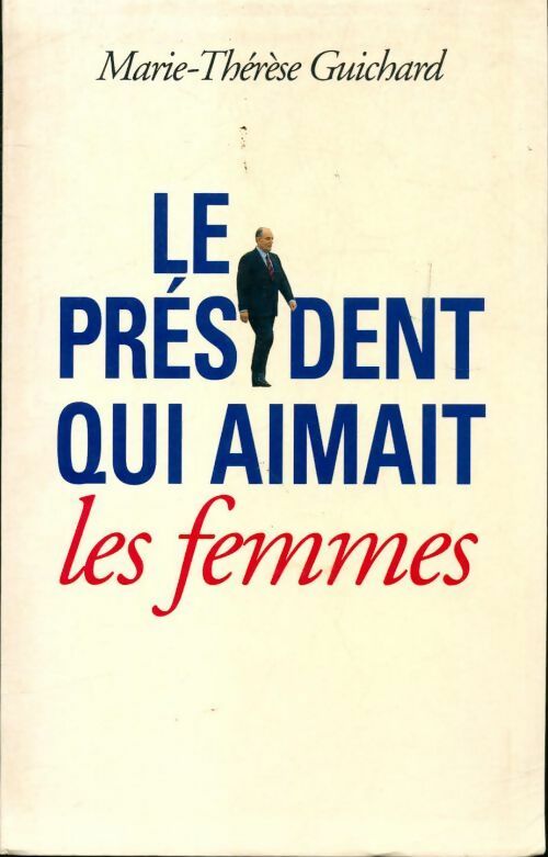 Livrenpoche : Le président qui aimait les femmes - Marie-Thérèse Guichard - Livre