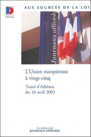 Livrenpoche : L'union européenne à vingt-cinq. Traité d'Athènes du 16 avril 2003 - Journaux Officiels - Livre