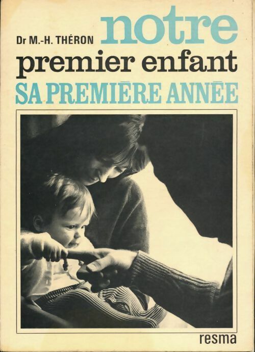 Livrenpoche : Notre premier enfant. Sa première année - M.-H. Théron - Livre