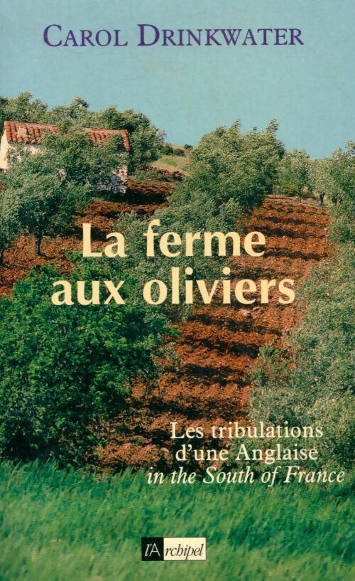 Livrenpoche : La ferme aux oliviers. Les tribulations d'une anglaise in the south of France - Carol Drinkwater - Livre
