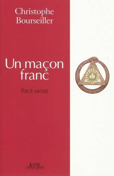 Livrenpoche : Un maçon franc. Récit secret - Christophe Bourseiller - Livre