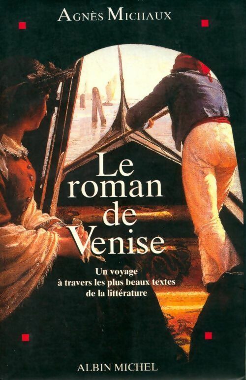 Livrenpoche : Le roman de Venise. Un voyage à travers les plus beaux textes de la littérature - Agnès Michaux - Livre