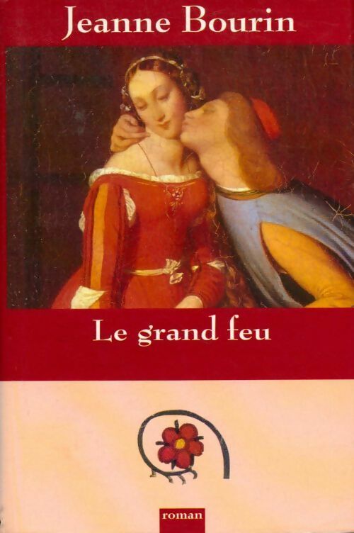 Livrenpoche : Le grand feu - Jeanne Bourin - Livre
