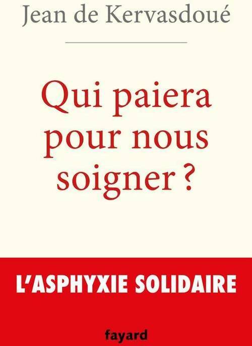 Livrenpoche : Qui paiera pour nous soigner ? L'asphyxie solidaire - Jean De Kervasdoué - Livre