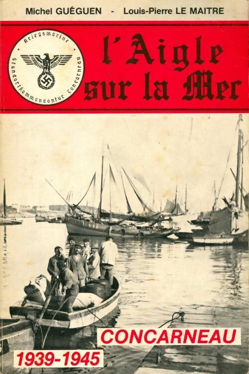 Livrenpoche : L'aigle sur la mer. Concarneau 1939-1945 Tome I - Louis-Pierre Le Maître - Livre