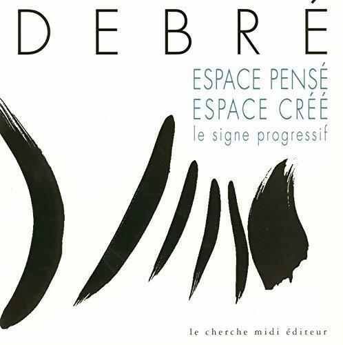 Livrenpoche : Espace pensé espace créé le signe progressif - Olivier Debré - Livre