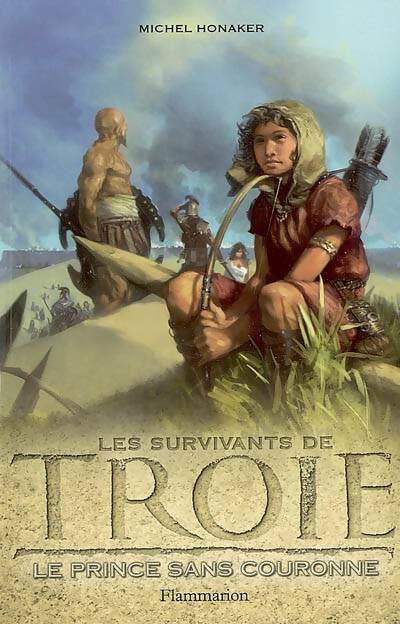 Les survivants de Troie Tome I : Le prince sans couronne - Michel Honaker -  Flammarion GF - Livre