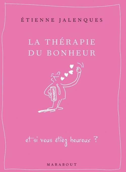 La thérapie du bonheur - Etienne Jalenques -  Marabout GF - Livre
