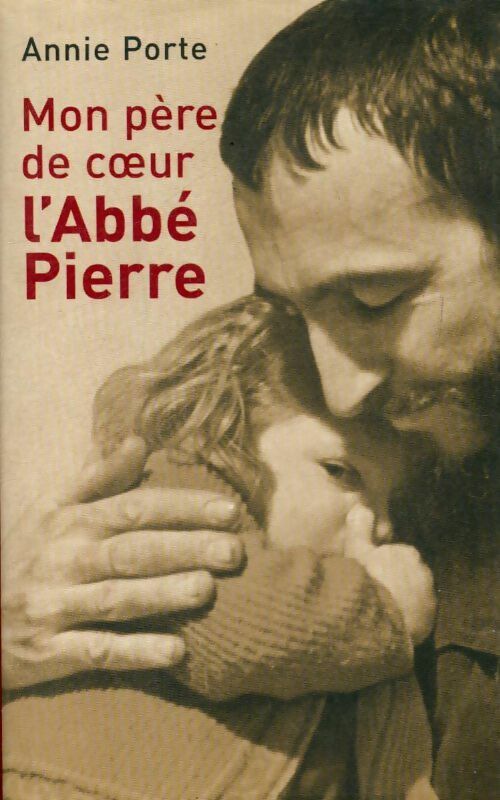 Livrenpoche : Mon père de coeur, l'abbé Pierre - Annie Porte - Livre