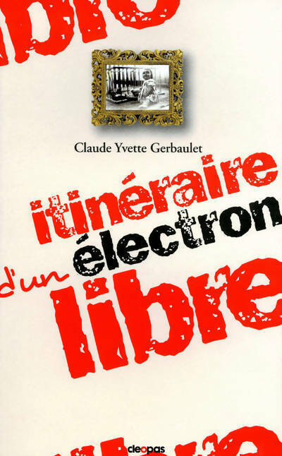 Livrenpoche : Itinéraire d'un électron libre - Claude Yvette Gerbaulet - Livre