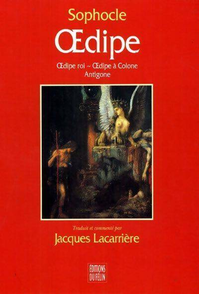 Oedipe / Oedipe roi / Oedipe à Colone / Antigone - Sophocle -  Le Félin GF - Livre