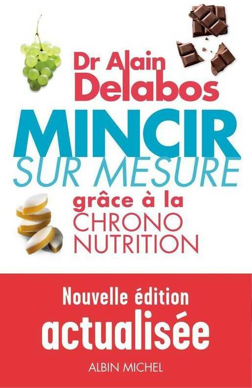 Livrenpoche : Mincir sur mesure grâce à la chrono nutrition - Alain Delabos - Livre