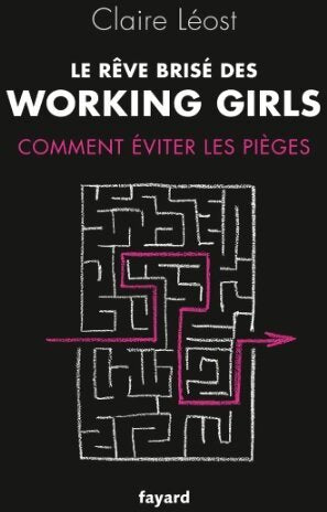 Livrenpoche : Le rêve brisé des working girls : Comment éviter les pièges - Claire Léost - Livre