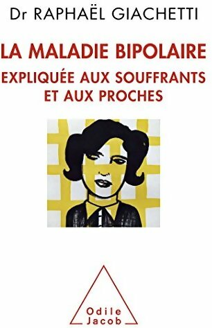 Livrenpoche : La maladie bipolaire expliquée aux souffrants et aux proches - Raphaël Giachetti - Livre
