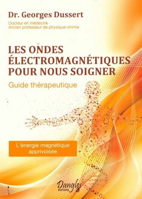 Livrenpoche : Les ondes électromagnétiques pour nous soigner. Guide thérapeutique - Georges Dussert - Livre