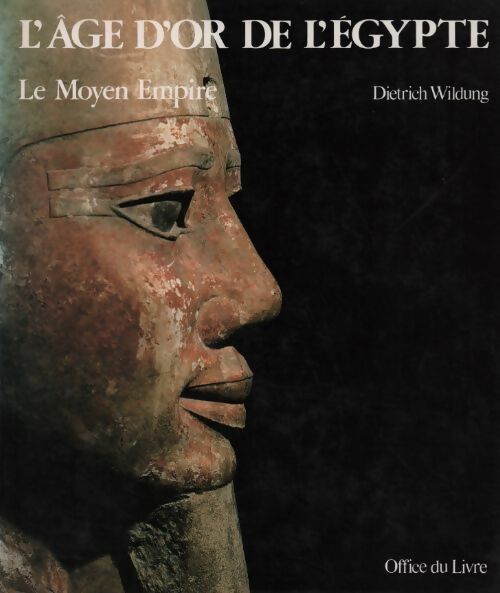 Livrenpoche : L'âge d'or de l'Égypte. Le Moyen Empire - Dietrich Wildung - Livre