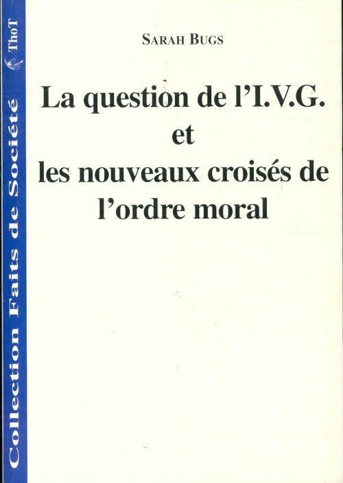 Livrenpoche : La question de l'IVG et les nouveaux croisés de l'ordre moral - Sarah Bugs - Livre