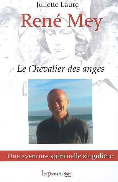 Livrenpoche : René Mey. Le chevalier des anges - Juliette Laure - Livre