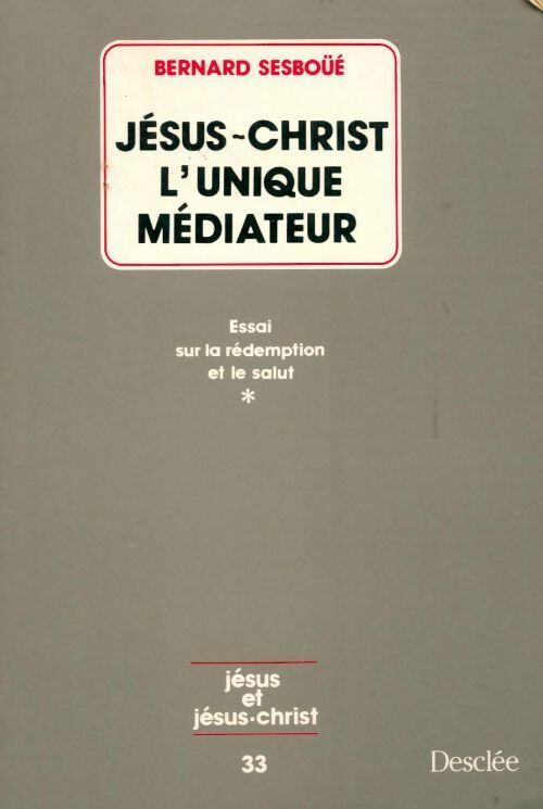 Livrenpoche : Jésus-Christ l'unique médiateur Tome I : Essai sur la rédemption et le salut - Bernard Sesboüé - Livre