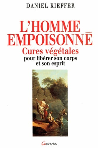 Livrenpoche : L'homme empoisonné. Cures végétales pour libérer son corps et l'esprit - Daniel Kieffer - Livre