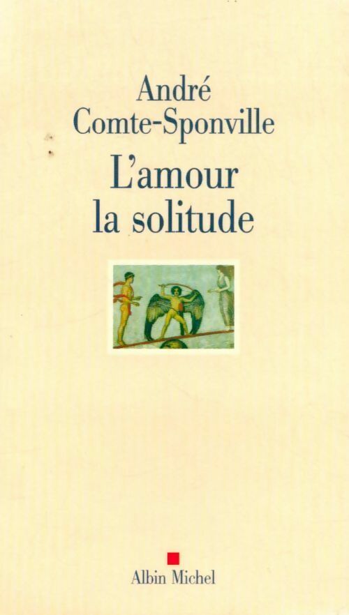 L'amour, la solitude - André Comte-Sponville -  Albin Michel GF - Livre
