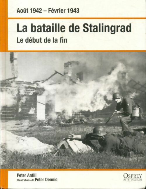 Livrenpoche : Août 1942 - février 1943. La bataille de Stalingrad. Le début de la fin - Peter Antill - Livre