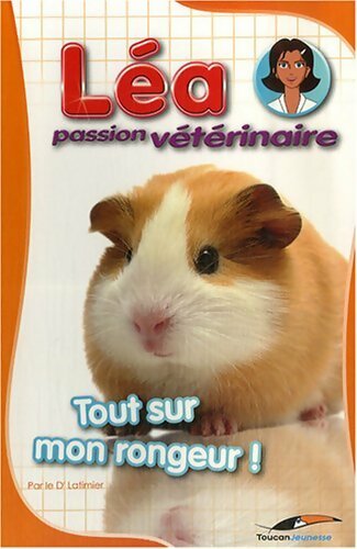 Livrenpoche : Léa passion vétérinaire : Tout sur mon rongeur ! - Valérie Latimier - Livre