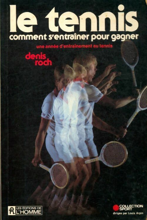 Livrenpoche : Le tennis, comment s'entraîner pour gagner - Denis Roch - Livre
