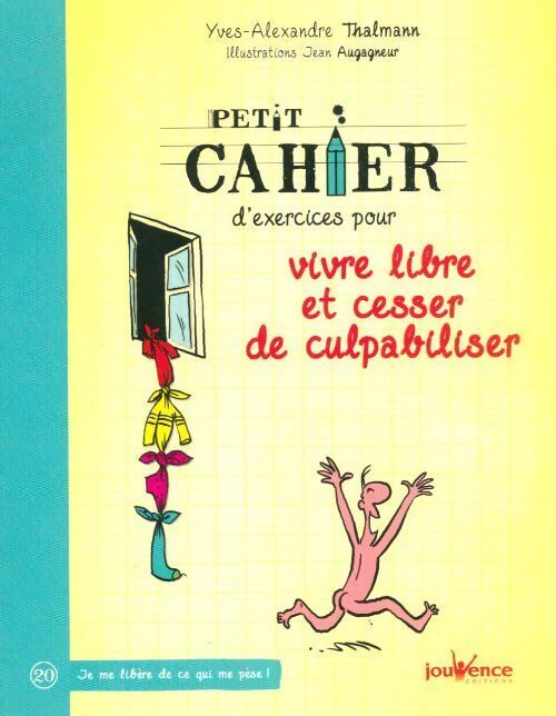 Petit cahier d'exercices pour vivre libre et cesser de culpabiliser - Yves-Alexandre Thalmann - Livre
