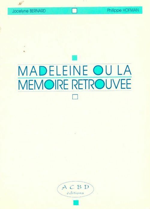 Livrenpoche : Madeleine ou la mémoire retrouvée. Le plaisir d'utiliser sa mémoire au quotidien - Philippe Hofman, Jocelyne Bernard - Livre