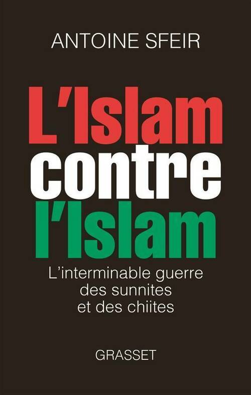 Livrenpoche : L'islam contre l'islam. L'interminable guerre des sunnites et des chiites - Antoine Sfeir - Livre