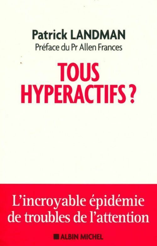 Livrenpoche : Tous hyperactifs ? L'incroyable épidémie de troubles de l'attention - Patrick Landman - Livre