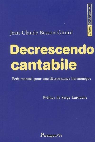 Livrenpoche : Decrescendo cantabile. Petit manuel pour une décroissance harmonique - Jean-Claude Besson-Girard - Livre