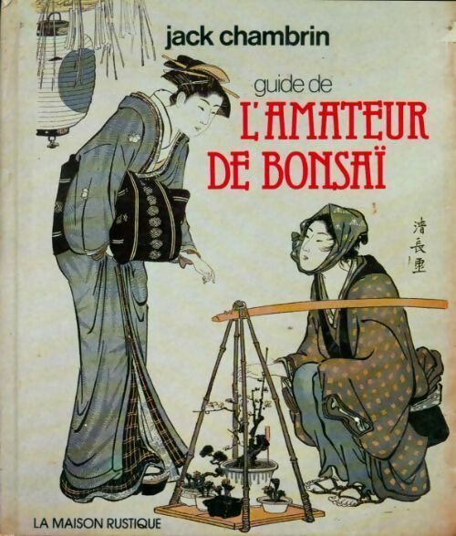 Livrenpoche : Guide de l'amateur de bonsaï. Comment pousse l'arbre à penser - Jack Chambrin - Livre