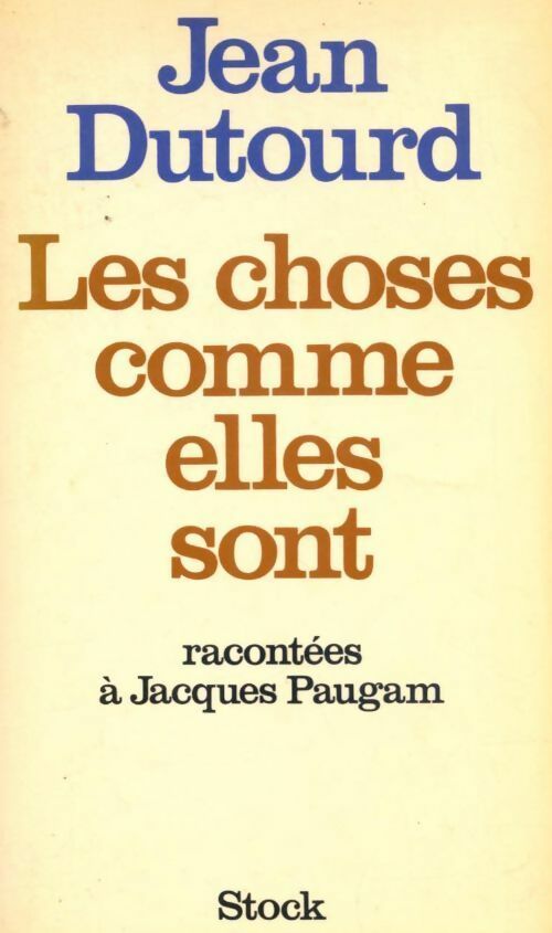 Livrenpoche : Les choses comme elles sont - Jean Dutourd, Jacques Paugam - Livre
