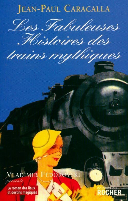 Livrenpoche : Les fabuleuses histoires des trains mythiques - Jean-Paul Caracalla - Livre
