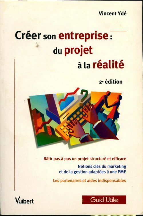 Livrenpoche : Créer son entreprise : Du projet à la réalité - Vincent Ydé - Livre