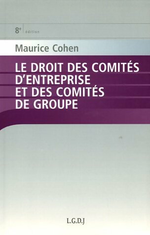 Livrenpoche : Le droit des comités d'entreprise et des comités de groupe - Maurice Cohen - Livre