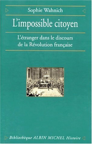 Livrenpoche : L'impossible citoyen : L?étranger dans le discours de la révolution française - Sophie Wahnich - Livre