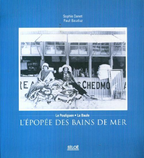 Livrenpoche : L'épopée des bains de mer : Le Pouliguen, La Baule - Sophie Danet - Livre