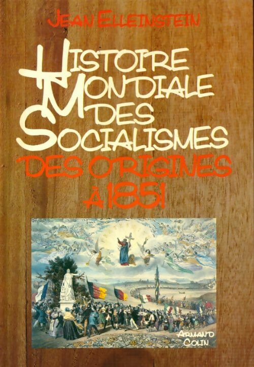 Livrenpoche : Histoire mondiale des socialismes Tome I : Des origines à 1851 - Jean Elleinstein - Livre