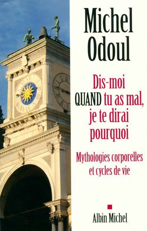 Livrenpoche : Dis-moi quand tu as mal je te dirai pourquoi - Michel Odoul - Livre