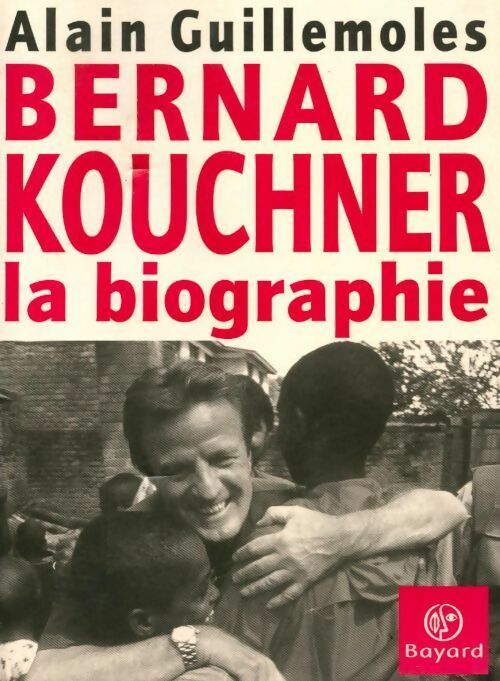Livrenpoche : Bernard Kouchner. La biographie - Alain Guillemoles - Livre