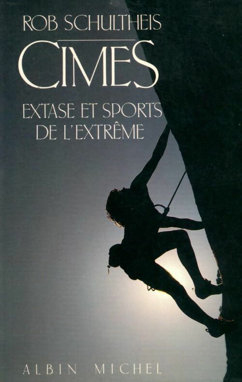 Livrenpoche : Cimes de l'extase et sports de l'extrême - Rob Schultheis - Livre