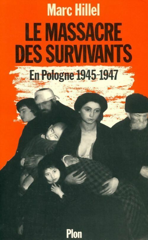 Livrenpoche : Le massacre des survivants. En Pologne après l'holocauste 1945-1947 - Marc Hillel - Livre