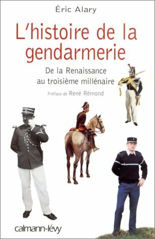 Livrenpoche : L'histoire de la gendarmerie. De la renaissance au troisième millénaire - Eric Alary - Livre