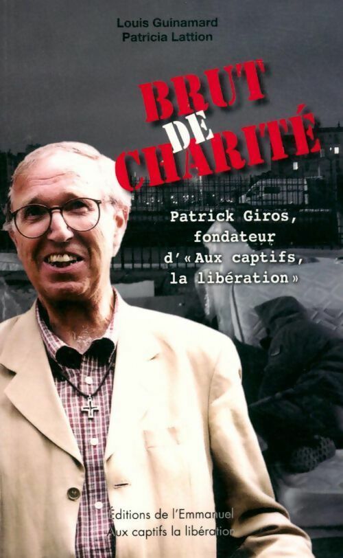 Livrenpoche : Brut de charité. Patrick Giros fondateur d'aux captifs la libération - Patricia Lattion - Livre