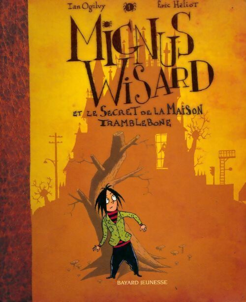 Livrenpoche : Mignus Wisard Tome I : Mignus Wisard et le secret de la maison Tramblebone - Ian Ogilvy - Livre